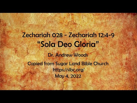 Zech 028 - Sola Deo Gloria - Zech 12:4-9 - 05-04-2022