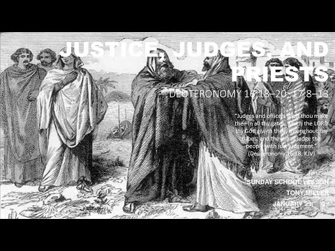 SUNDAY SCHOOL LESSON, JANUARY 23, 2022, Justice, Judges, and Priests DEUTERONOMY 16: 18-20; 17: 8-13