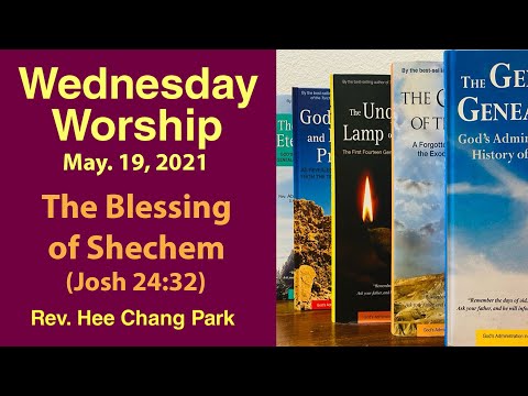 The Blessing of Shechem (Josh 24:32) Wednesday Worship - Rev. Hee Chang Park