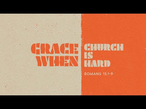 SLE Church 14 August 2022 9am - Grace When Church is Hard (Romans 15:1-9)