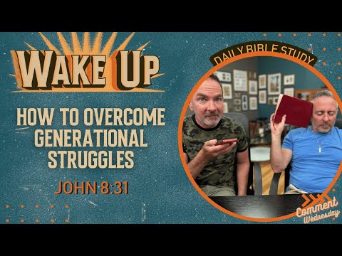 WakeUp Daily Devotional | How to Overcome Generational Struggles | John 8:31