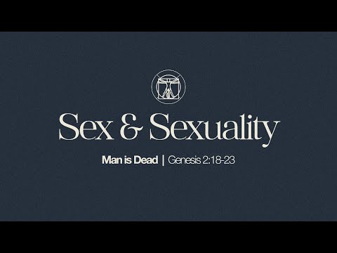 Sex & Sexuality as Image Bearers | Man Is Dead (Genesis 2:18-23)