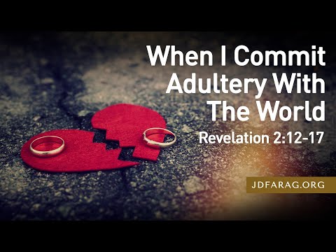 Sunday Sermon, When I Commit Adultery With The World, Revelation 2:12-17 - June 30th, 2024