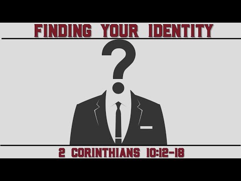 "Finding your Identity"  2 Corinthians 10:12-18