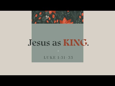 Luke 1:31–33: Jesus as King