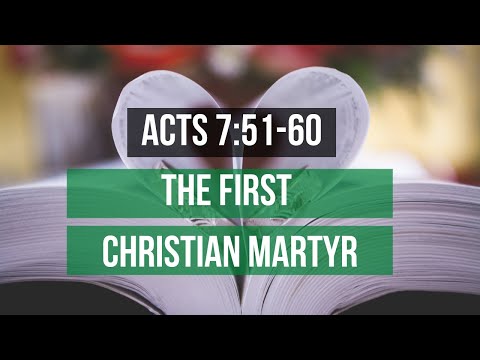 ACTS 7:51-60 THE FIRST CHRISTIAN MARTYR (S7 E17)