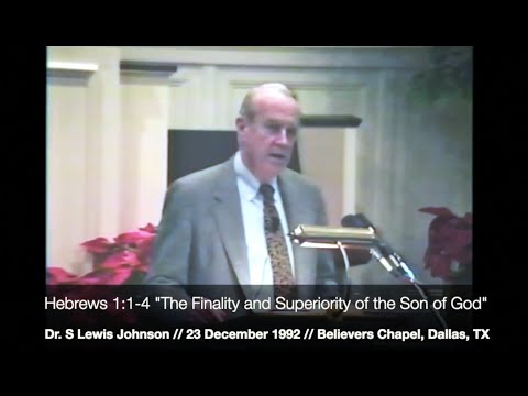 Dr. S Lewis Johnson Hebrews 1:1-4 "The Finality and Superiority of the Son of God"   (23 Dec 1992)