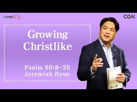 Growing Christlike (Psalm 66:8-20) Living Life 11/06/2024 Daily Devotional Bible Study