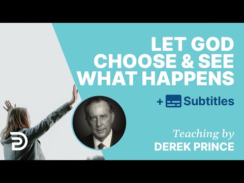 Let God Choose And See What Happens | Derek Prince