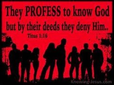 TITUS 1:16 EXPLAINED They profess that they know God but in works they deny Him