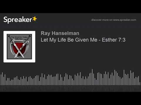 Let My Life Be Given Me - Esther 7:3 (made with Spreaker)