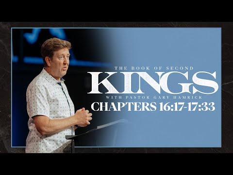 Verse By Verse Bible Study  |  2 Kings 16:17-17:33  |  Gary Hamrick