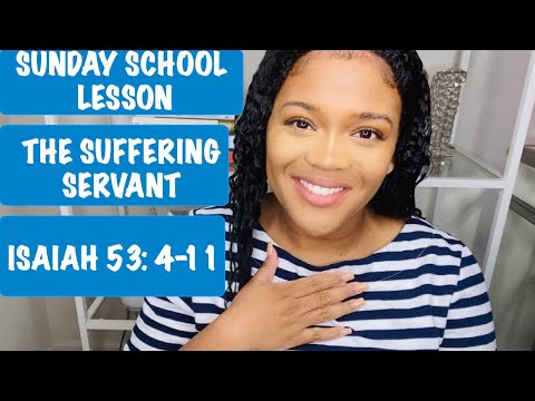 SUNDAY SCHOOL LESSON: THE SUFFERING SERVANT - ISAIAH 53:4-11 - April 4, 2020