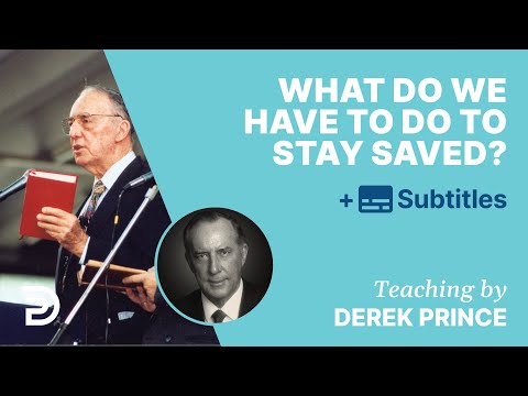 What Do We Have To Do To Stay Saved? | Q&A With Derek Prince