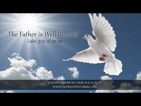 The Father is Well Pleased - Luke 3:15-17, 21-22
