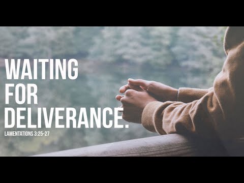5-24-2020 "Waiting on Deliverance" Lamentations 3:25-27