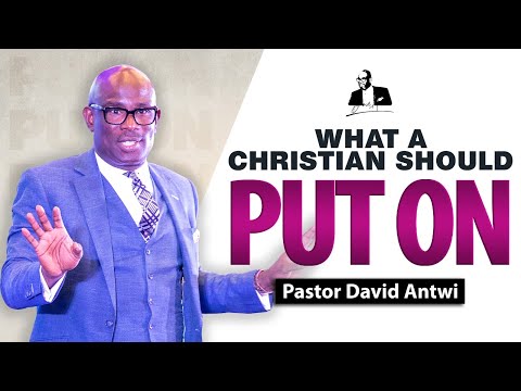 What A Christian Should Put On | David Antwi | Col 3:12-13