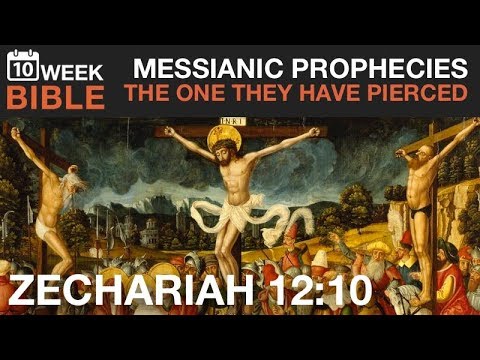 Messianic Prophecies | The One They Have Pierced - Zechariah 12:10
