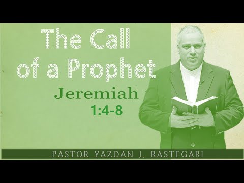 THE CALL OF A PROPHET (JEREMIAH 1:4~ 8) PASTOR YAZDAN J.  RASTEGARI