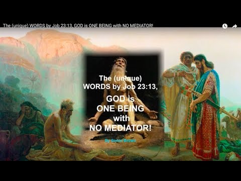 The (unique) WORDS by Job 23:13, GOD is ONE BEING with NO MEDIATOR!