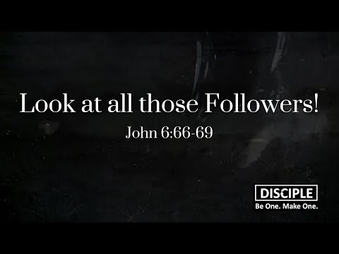 Look At All Those Followers! (John 6:66-69)