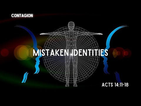 Acts 14:11-18 Mistaken Identities
