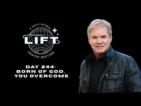 LIFT Daily Prayer: Day 244: Born of God, You Overcome