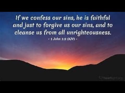 1 John 1:9 "if we confess our sins He is faithful and just to forgive us our sins"