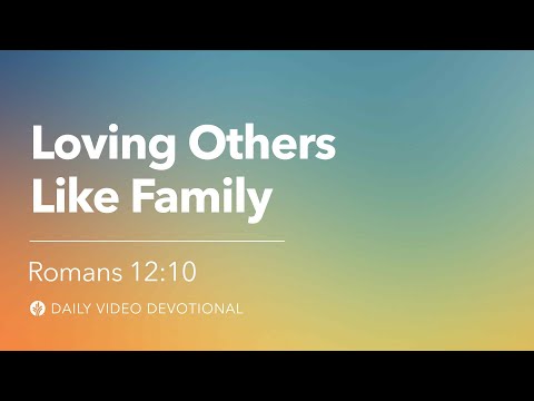 Loving Others Like Family | Romans 12:10 | Our Daily Bread Video Devotional
