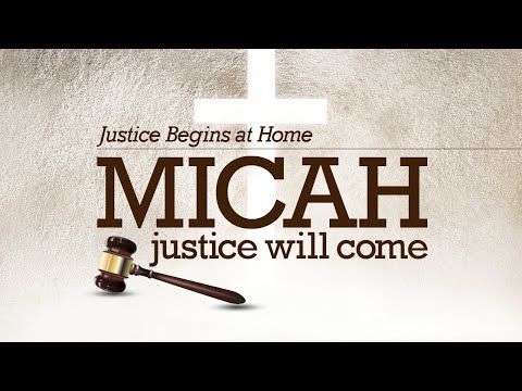 Justice Begins at Home (Micah 1:1-16) – July 12, 2020