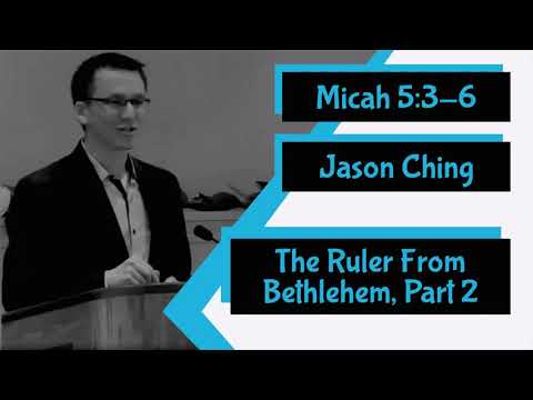 Micah 5:3-6 - "The Ruler From Bethlehem, Part 2" by Jason Ching