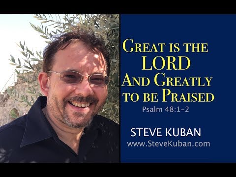 Great is the LORD, and Greatly to Be Praised (Ps.48:1-2) Music by Steve Kuban