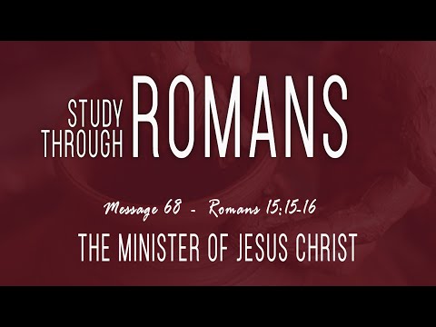 The Minister Of Jesus Christ: Romans 15:15-16