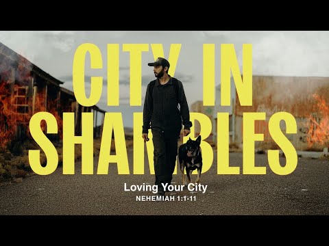 Sunday 11:00 AM Service: Loving Your City - Nehemiah 1:1-11 - Skip Heitzig