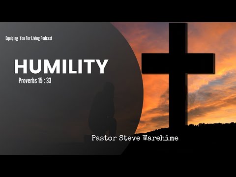 Humility  Proverbs 15 : 33