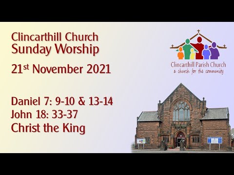 Sunday 21st November; Christ the King; Daniel 7: 9-10 & 13-14 and John 18: 33-37