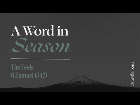 A Word in Season: The Feels (1 Samuel 13:12)