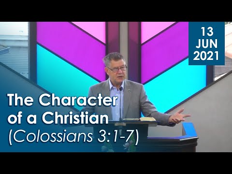 13/06/2021 - The Character of a Christian (Colossians 3:1-7)