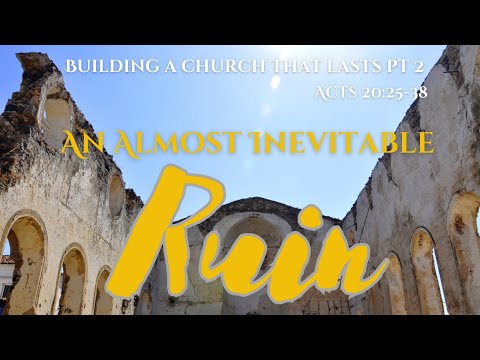 An Almost Inevitable Ruin: Building a Church That Lasts Pt. 2 [ Acts 20:25-38 ] by Tim Cantrell