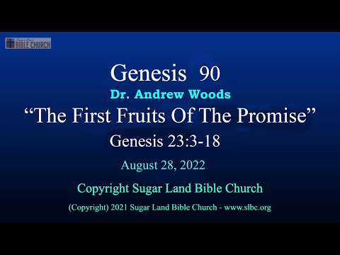 Gen 090 - The First Fruits Of The Promise - Gen 23:3-18 - 08-28-2022