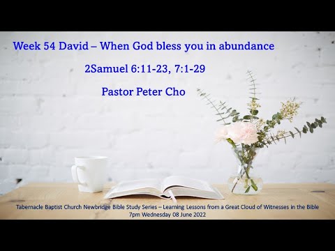 David - When God bless you in abundance - 2 Samuel 6:11-23, 7:1-29 - 7pm 08-Jun-2022 Bible Study