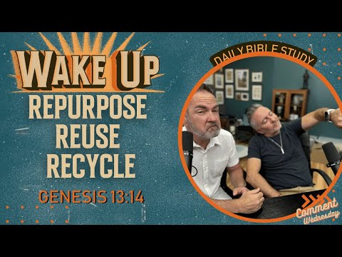 WakeUp Daily Devotional | RePurpose ReUse ReCycle | Genesis 13:14