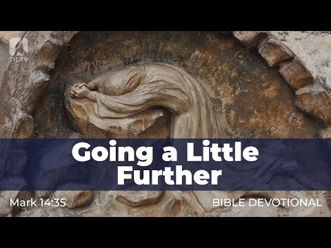 147. Going a Little Further – Mark 14:35