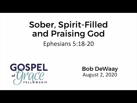 Sober, Spirit-Filled and Praising God (Ephesians 5:18-20)