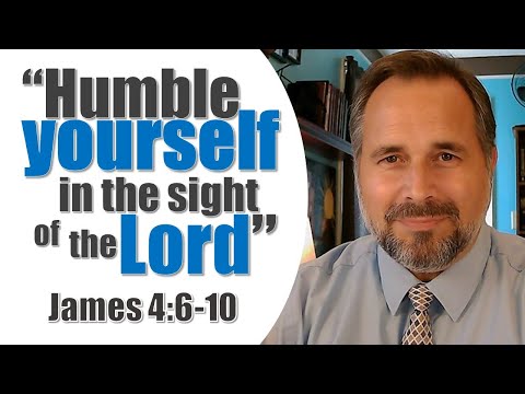 "Humble Yourselves In The Sight of the Lord" James 4:6-10