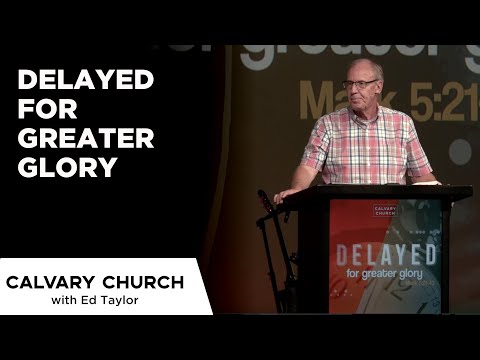 Delayed For Greater Glory - Mark 5:21-43 - 20210630