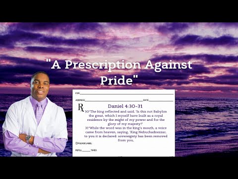 "A Prescription Against Pride" Daniel 4:30-31