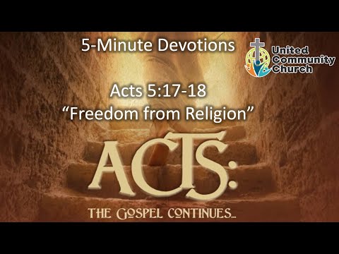 Devotionals on the Book of Acts #13 (Acts 5:17-18) "Freedom from Religion"
