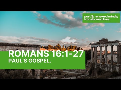 Romans 16:1-27: Paul's gospel.