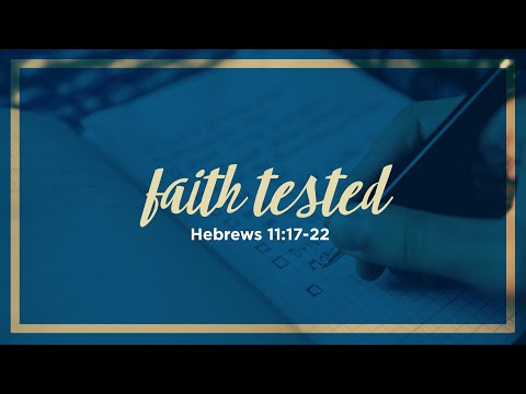 Faith Tested | Hebrews 11:17-22